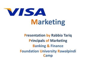 Marketing
Presentation by Rabbia Tariq
Principals of Marketing
Banking & Finance
Foundation University Rawalpindi
Camp
 