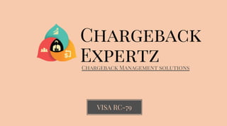 Chargeback
ExpertzChargeback Management solutions
VISA RC-79
 