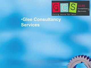 •Glee Consultancy
Services
 
