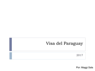 Visa del Paraguay
2017
Por: Maggi Sala
 