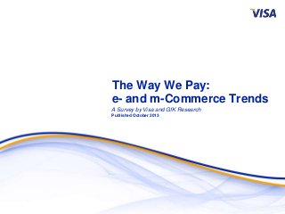 The Way We Pay:
e- and m-Commerce Trends
A Survey by Visa and GfK Research
Published October 2013
 