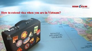 How to extend visa when you are in Vietnam?
 