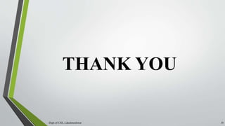 THANK YOU
Dept of CSE, Lakshmeshwar 16
 