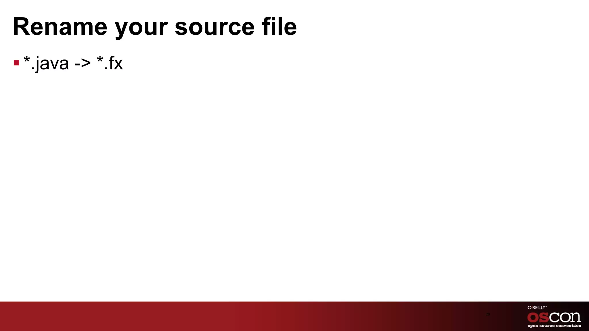 Rename your source file
§ *.java -> *.fx




                          28	

 
