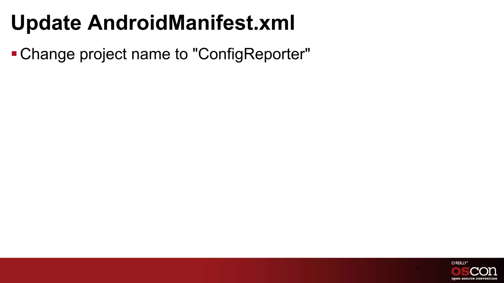 Update AndroidManifest.xml
§ Change project name to "ConfigReporter"




                                             50	

 