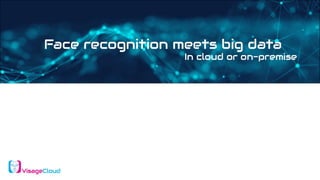 VisageCloud - Face Recognition meets Big Data.