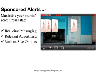 Contact Us: info@visageapp.com Visit Us: www.visageapp.com *All trademarks are the property of their respective owners.  