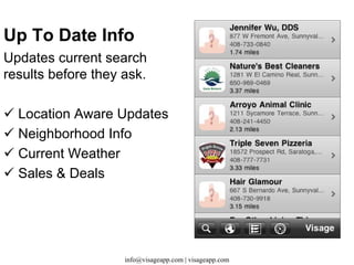 Visage Dashboard Get the information you want quickly. One Touch Searching Search Multiple Sources Current Info On The Go www.visageapp.com 