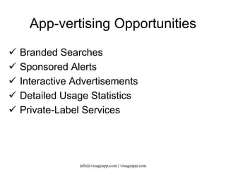 Walking And Driving Directions Provides turn by turn directions. Real-Time Location Updates Displays Distance To Destination GPS-Like Features www.visageapp.com 