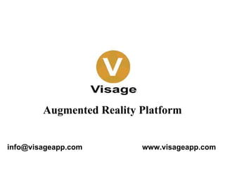 Augmented Reality Discovery Platform Contact Us: info@visageapp.com Visit Us: www.visageapp.com 