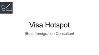 Visa Hotspot
|Best Immigration Consultant
 