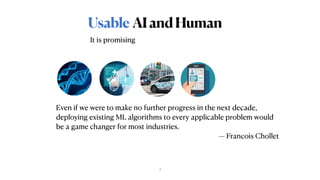 AIandHuman
Usable
It is promising
Even if we were to make no further progress in the next decade,
deploying existing ML al...