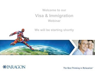 Welcome to our Visa & Immigration Webinar We will be starting shortly 