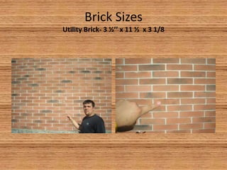 Brick SizesUtility Brick- 3 ½’’ x 11 ½  x 3 1/8 