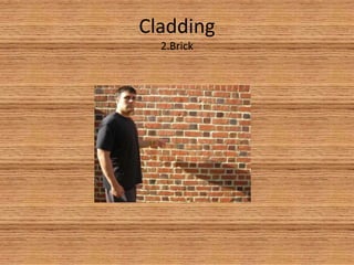 Cladding 2.Brick