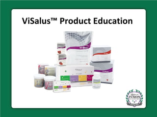 ViSalus™ Product Education
 