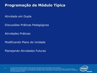 Programação de Módulo Típica Atividade em Dupla Discussões Práticas Pedagógicas Atividades Práticas  Modificando Plano de Unidade Planejando Atividades Futuras 
