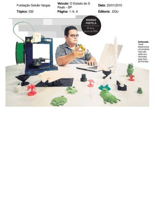 Fundação Getulio Vargas
Veículo: O Estado de S.
Paulo - SP
Data: 25/01/2015
Tópico: IDE Página: 1 /4, 6 Editoria: .EDU
 