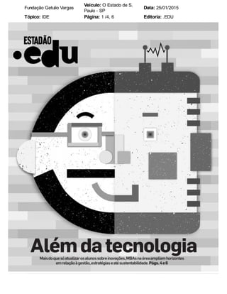 Fundação Getulio Vargas
Veículo: O Estado de S.
Paulo - SP
Data: 25/01/2015
Tópico: IDE Página: 1 /4, 6 Editoria: .EDU
 