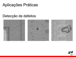 Aplicações Práticas
Detecção de defeitos
 