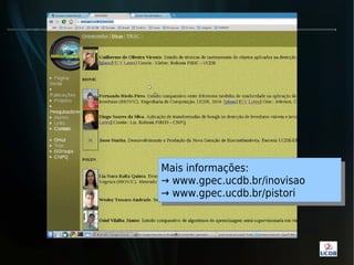 Mais informações:
Mais informações:
→ www.gpec.ucdb.br/inovisao
→ www.gpec.ucdb.br/inovisao
→ www.gpec.ucdb.br/pistori
→ www.gpec.ucdb.br/pistori
 