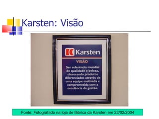 Karsten: Visão Fonte: Fotografado na loja de fábrica da Karsten em 23/02/2004 