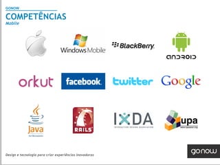 GONOW
                                        Visão Geral SAP
COMPETÊNCIAS
Mobile




Design e tecnologia para criar experiências inovadoras
 