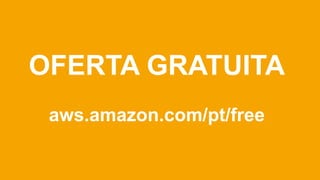 OFERTA GRATUITA
aws.amazon.com/pt/free

 