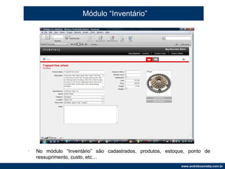 Módulo “Inventário” No módulo “Inventário” são cadastrados, produtos, estoque, ponto de ressuprimento, custo, etc… 