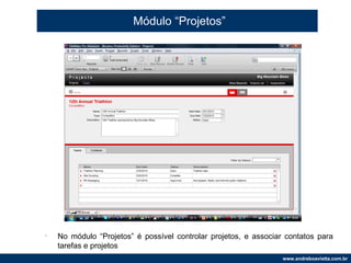 Módulo “Projetos” No módulo “Projetos” é possível controlar projetos, e associar contatos para tarefas e projetos  