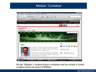 Módulo “Contatos” Na tab “Website” o sistema busca o endereço web do contato e mostra a página dentro do próprio FileMaker 