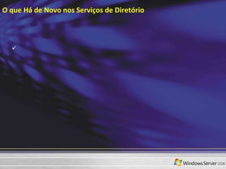 O que Há de Novo nos Serviços de Diretório 