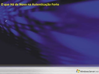 O que Há de Novo na Autenticação Forte 