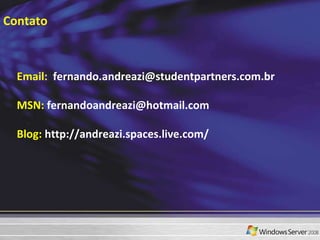 Contato Email:  [email_address] MSN:  fernandoandreazi@hotmail.com  Blog:  http://andreazi.spaces.live.com/  