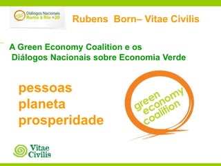 pessoas planeta prosperidade Rubens  Born– Vitae Civilis A Green Economy Coalition e os  Diálogos Nacionais sobre Economia Verde 