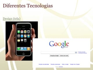 Diferentes Tecnologias

Design (tela)
 