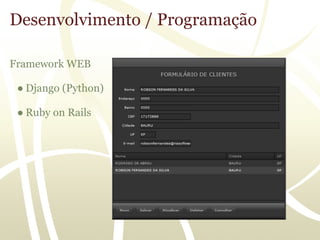 Desenvolvimento / Programação

Framework WEB

 ● Django (Python)

 ● Ruby on Rails
 