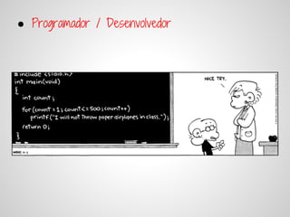 ● Programador / Desenvolvedor
 