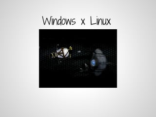 Windows x Linux
 