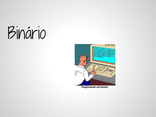 Binário
 