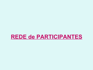 REDE de PARTICIPANTES   