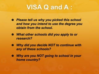 VISA Q and A :
 How is a degree from this school going to
better your economic position?
 What kind of employment opport...