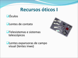 Recursos óticos I Óculos Lentes de contato Telesistemas e sistemas telescópicos Lentes expansoras de campo visual (lentes inwe) 