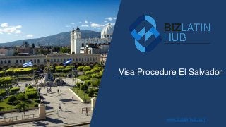 Visa Procedure El Salvador
www.bizlatinhub.com
 