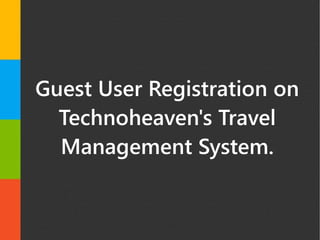 Guest User Registration on
Technoheaven's Travel
Management System.
 