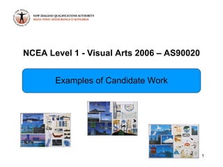 NCEA Level 1 - Visual Arts 2006 – AS90020 Examples of Candidate Work 
