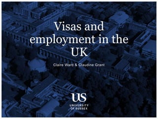 Claire Ward & Claudine Grant
Visas and
employment in the
UK
 