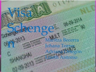 Visa
Schenge
n Maritza Becerra
Johana Torres
Adriana Ortegón
Lizeth Antonio
 
