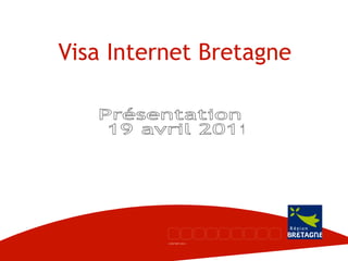 Visa Internet Bretagne Présentation 19 avril 2011 