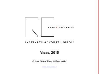 Visas, 2015
© Law Office ‘Rasa & Esenvalds’
www.readvokati.lv
 